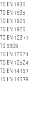 TS EN 1936 TS EN 1936 TS EN 1925 TS EN 1926 TS EN 12371 TS 6809 TS EN 12524 TS EN 12524 TS EN 14157 TS EN 14579 